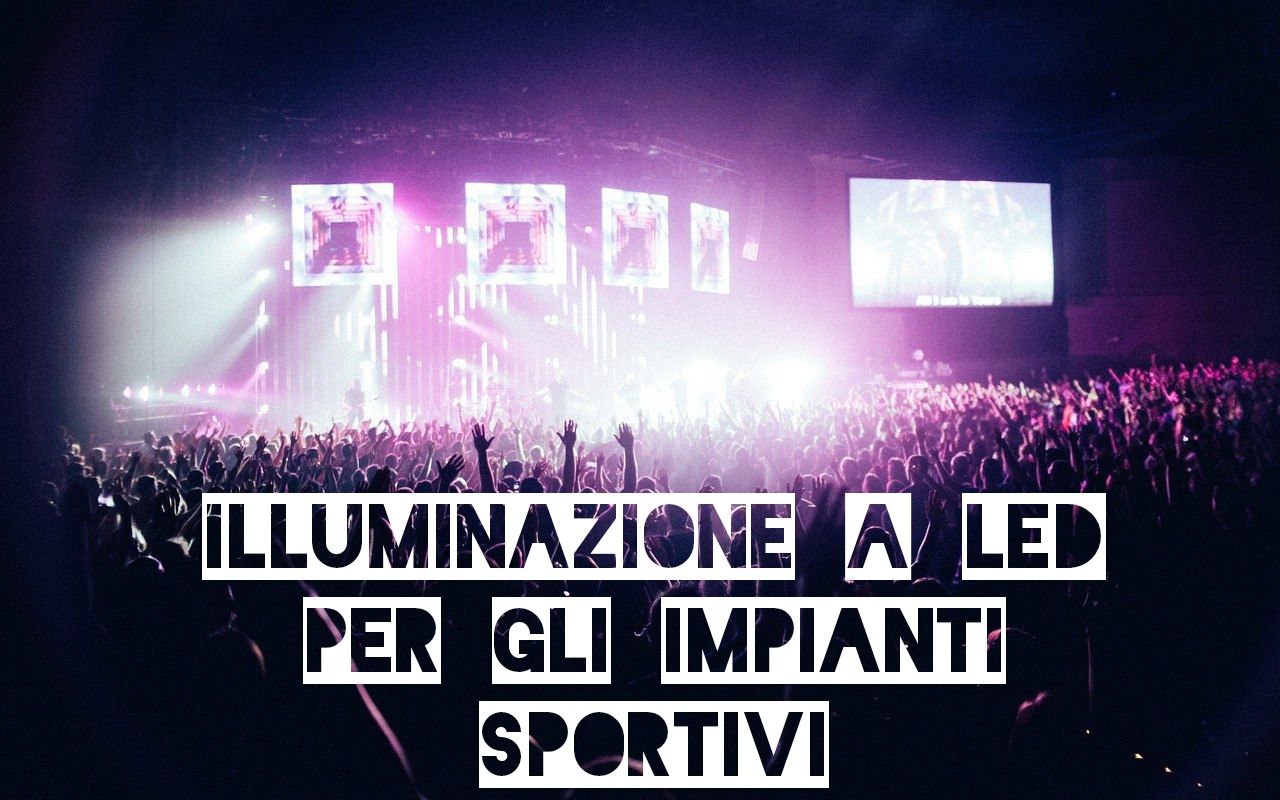 VANTAGGI DELL'ILLUMINAZIONE A LED PER IMPIANTI SPORTIVI: FOCUS SU E-MAX, HISPOT2 E E-SPORT